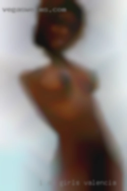 I am  a Bi male, all my pics girls Valencia are real.